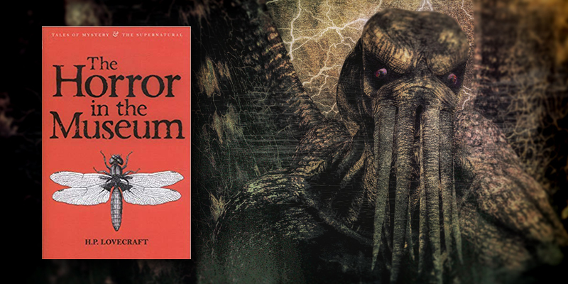 Stanza #13: L'ignoto che fa orrore – The Horror In The Museum di H.P.  Lovecraft
